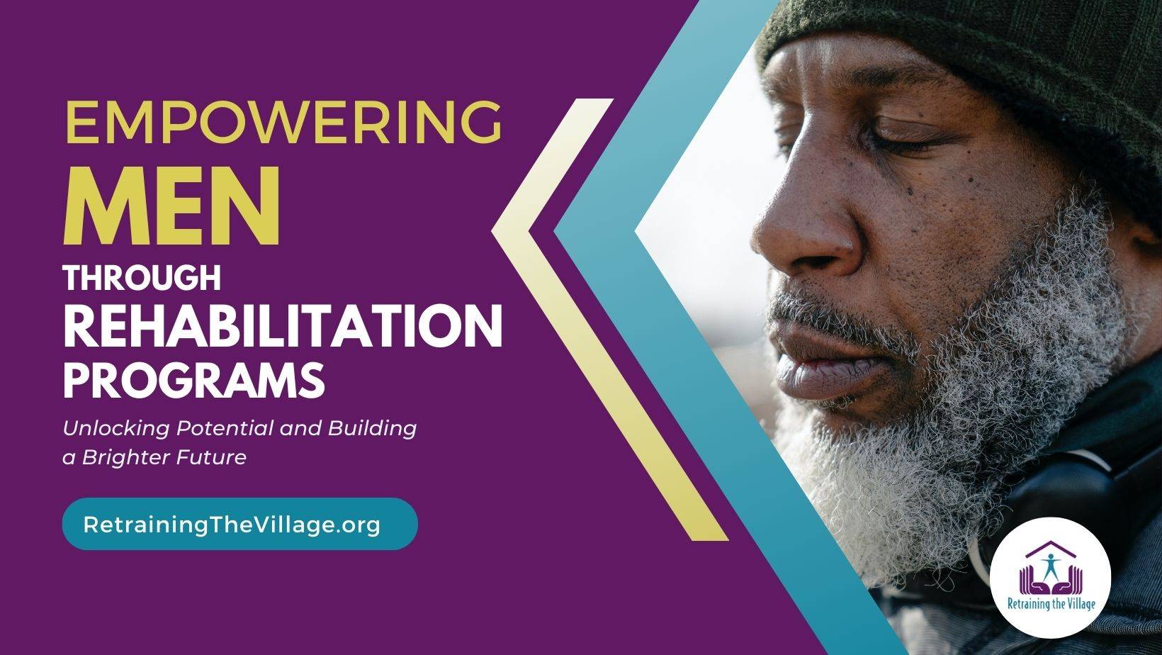 Empowering men through rehabilitation programs - an article from Retraining the Village nonprofit organization